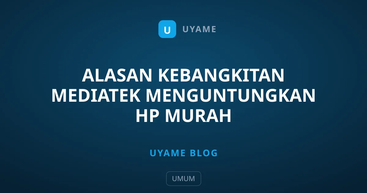 Alasan Kebangkitan MediaTek Menguntungkan HP Murah